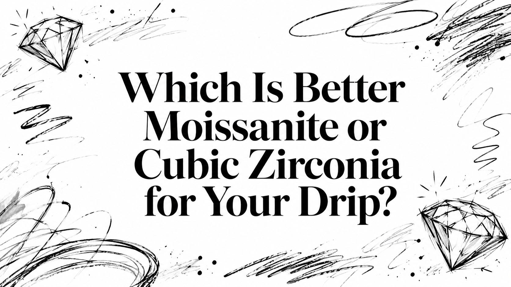 Which Is Better Moissanite or Cubic Zirconia for Your Drip?